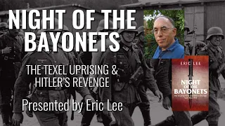 Night of the Bayonets - The Texel Uprising & Hitler's Revenge Presented by Eric Lee