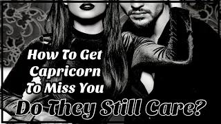 Is It Possible To Make A Capricorn Miss You Or Do They Not Care Anymore? 💔♑️