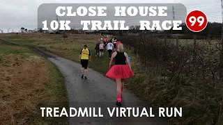 Treadmill Virtual Run 99: Close House 10K Trail Race