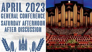 After Discussion - Saturday Afternoon - April 2023 General Conference