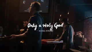 Song Story - Only A Holy God