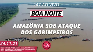 Boa Noite 247 - Bolsonaro abre Amazônia ao garimpo e 300 balsas invadem Rio Madeira (24.11.21)