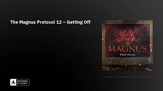 The Magnus Protocol 12 – Getting Off