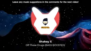 Shakey x Off These Drugs (BASS BOOSTED)