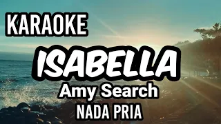 ISABELLA - Amy Search | Karaoke nada pria | Lirik