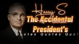 Quotes Harry S Truman// The Accidental President's