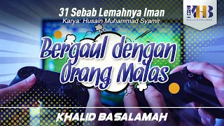 31 Sebab Lemahnya Iman #24 : Bergaul dengan Orang Malas - Khalid Basalamah