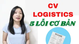 5 LỖI CƠ BẢN CỦA CV XIN VIỆC NGÀNH LOGISTICS | #GiangLogistics | #CVxinviệc | #NghềLogistics