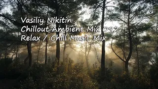 Vasiliy Nikitin - Chillout Ambient Mix 092   (Relax / Chill Music Mix)