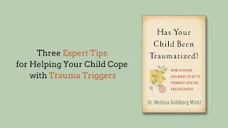 Three Expert Tips to Help Your Child Cope with Trauma Triggers