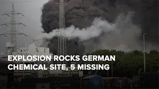 5 MISSING IN EXPLOSION ROCKS GERMAN CHEMICAL SITE