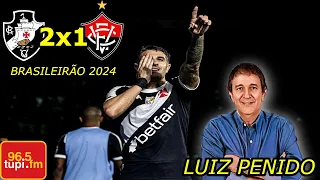 Vasco 2 x 1 Vitória LUIZ PENIDO Brasileirão 2024