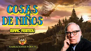 ISAAC ASIMOV. COSAS DE NIÑOS AUDIOLIBRO CIENCIA FICCIÓN VOZ HUMANA ESPAÑOL SUBTÍTULOS