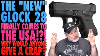 "NEW" Glock 28 Finally Comes to USA!?!...Why Would Anyone Give a Crap?