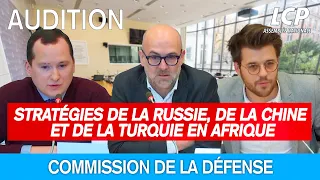 Commission de la défense : stratégies de la Russie, de la Chine et de la Turquie en Afrique