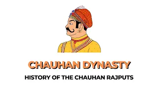 The CHAUHAN Dynasty - The History of Chauhan Rajputs