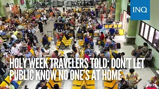 Holy Week travelers told: Don’t let public know no one’s at home | #INQToday