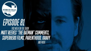 Vol. 2/Ep. 81 - The BATMAN-ON-FILM.COM Podcast - "Matt Reeves on His Batman Film"