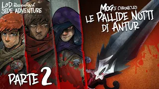 SIDE ADVENTURE | Mog’s Chronicles “LE PALLIDE NOTTI DI ANTUR” PARTE 2