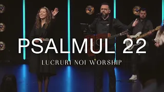 Lucruri Noi Worship - Psalmul 22 (live)