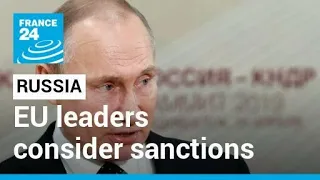 EU leaders consider new sanctions against Russia • FRANCE 24 English