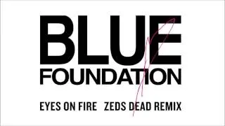 Blue Foundation - Eyes on Fire (Zeds Dead Remix) [Official Audio]