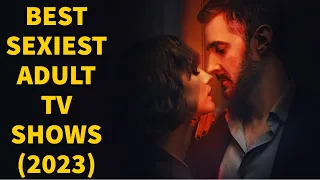 Top 7 Best Sexiest (Adult) TV Shows To Watch (2023) | Netflix | HBO | Prime Video | The TV Leaks