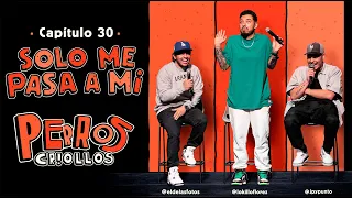 PERROS CRIOLLOS - SÓLO ME PASA A MÍ, CAP. 30