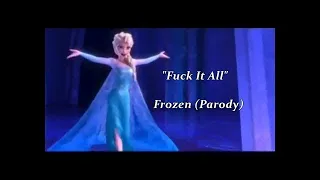 Fuck It All - Paródia - Let It Go - Frozen