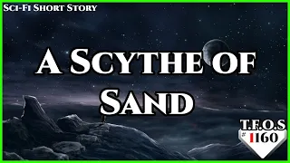 A Scythe of Sand by Not_A_Hat  | Humans are Space Orcs | HFY | TFOS1160