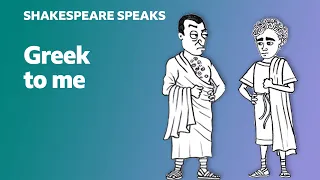 Greek to me - Learn English vocabulary & idioms with 'Shakespeare Speaks'