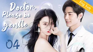 [Eng-Sub] Doctor, Please Be Gentle EP04｜Chinese drama｜Xiao Zhan | Zhang Xinyu