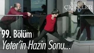 Yeter'in hazin sonu - Kırgın Çiçekler 99. Bölüm