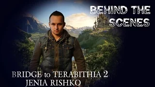 ~BRIDGE TO TERABITHIA 2 JENIA RISHKO - BEHIND THE SCENES~