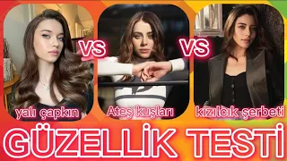 yalı çapkını Vs Ateş kuşları Vs kızılcık şerbeti Güzellik Testi