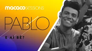 Macaco Sessions: Pablo - E aí, Bê?