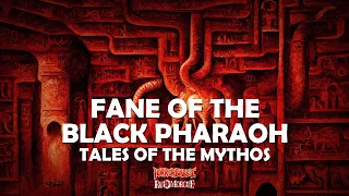 "Fane of the Black Pharaoh" / Tales of the Mythos (2/5)