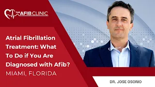 Atrial Fibrillation treatment: What to do if you are diagnosed with Afib? | Dr Jose Osorio, Miami