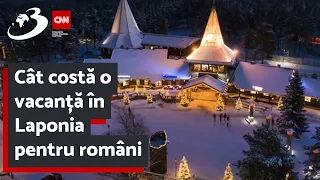 Cât costă o vacanță în Laponia pentru români