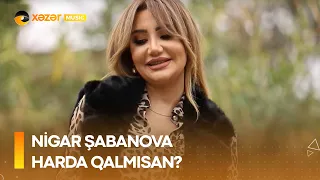 Nigar Şabanova - Harda Qalmısan?