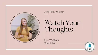 Come, Follow Me with FAIR – Mosiah 4–6 – "Watch Your Thoughts" - Autumn Dickson