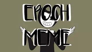 EPOCH meme // BATIM (OLD)