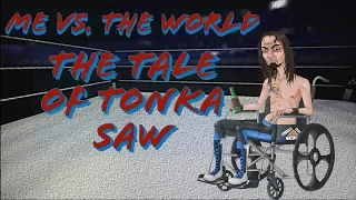 Me vs The World - The Tale of Tonka Saw Part I