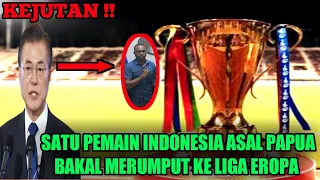 🔴KEJUTAN ! Satu Pemain Indonesia Asal Papua Bakal Merumput Ke Liga Eropa