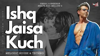 Ishq Jaisa Kuch (Remix) | Melodic & House Techno | Vishal-Shekhar | Shilpa Rao | MellowD | Fighter