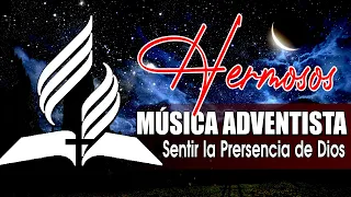 Musica Adventisas Tocan El Corazon - Himnos Adventistas Para Sentir La Presencia De Dios
