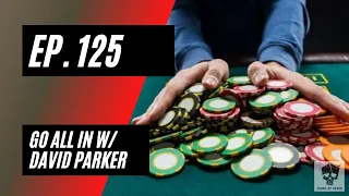 Ep. 125 Go All In W/ David Parker