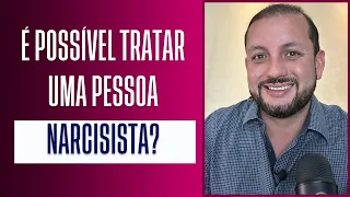 É POSSÍVEL TRATAR UMA PESSOA NARCISISTA?