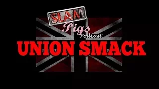 SLAM PIGS UNION SMACK #01 : THE 7 STAR MATCH, ANALYZING TRENT SEVEN, WILL UK SHOW SUCCEED?