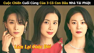 Review Phim: Cuộc Chiến Cuối Cùng Của 3 Cô Con Dâu Nhà Tài Phiệt | Full | Tóm Tắt Phim Hay